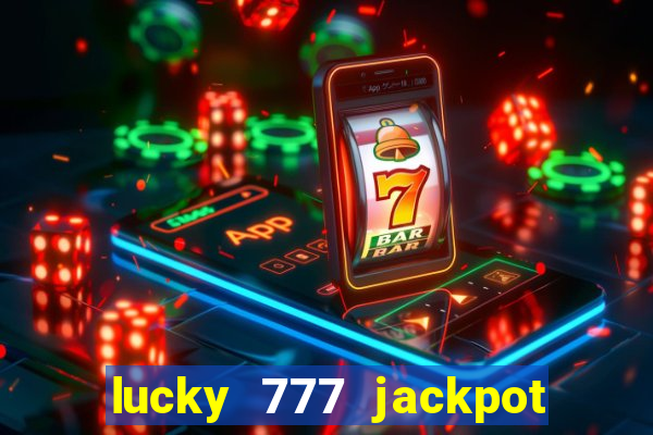 lucky 777 jackpot casino slots