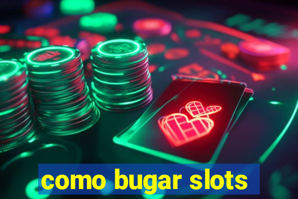 como bugar slots