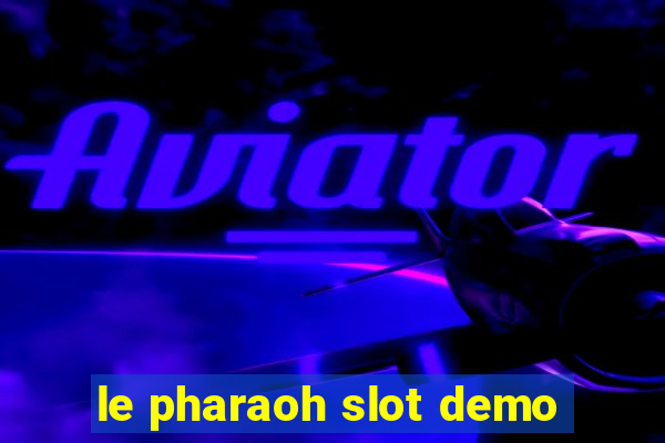 le pharaoh slot demo