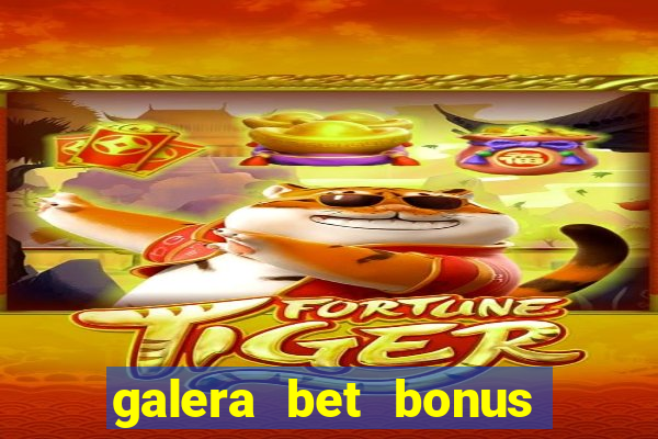 galera bet bonus de cadastro