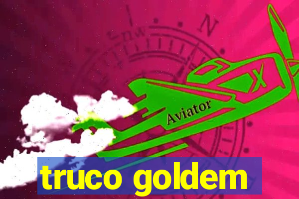 truco goldem