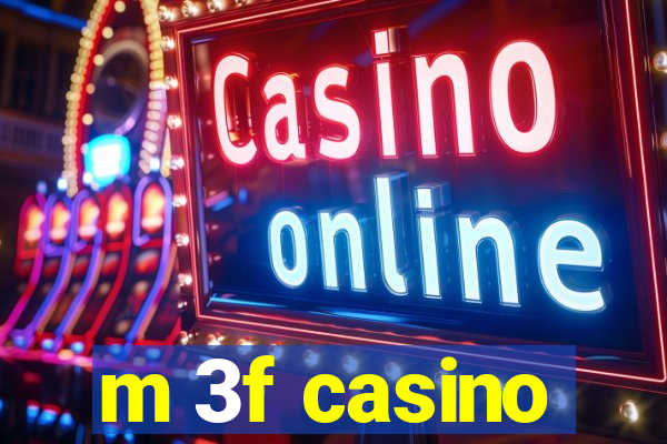 m 3f casino