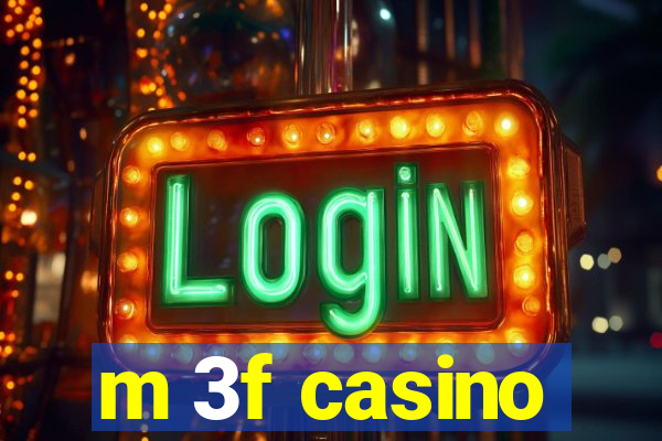 m 3f casino