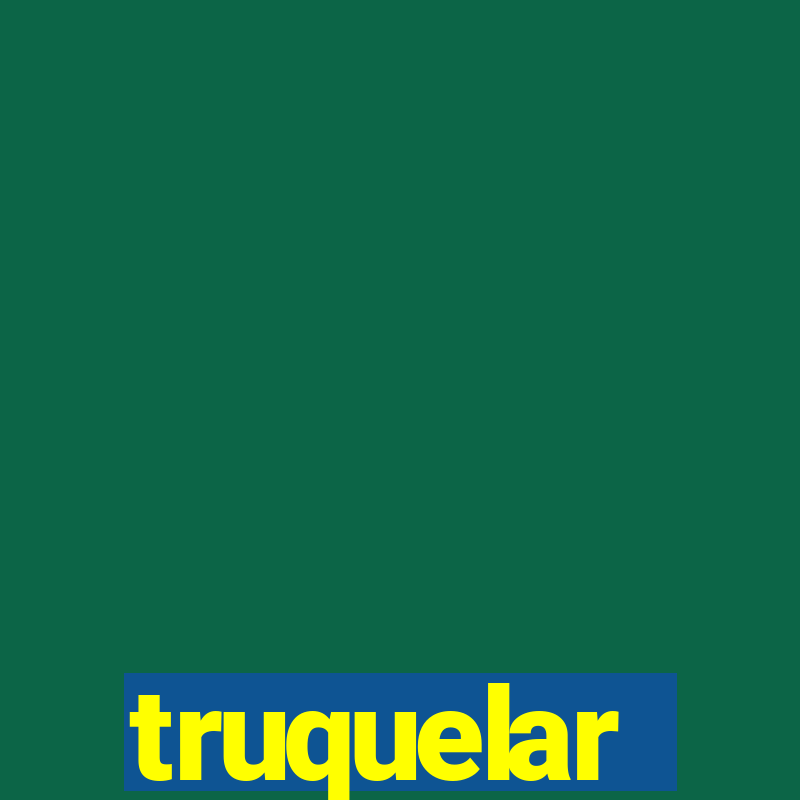 truquelar