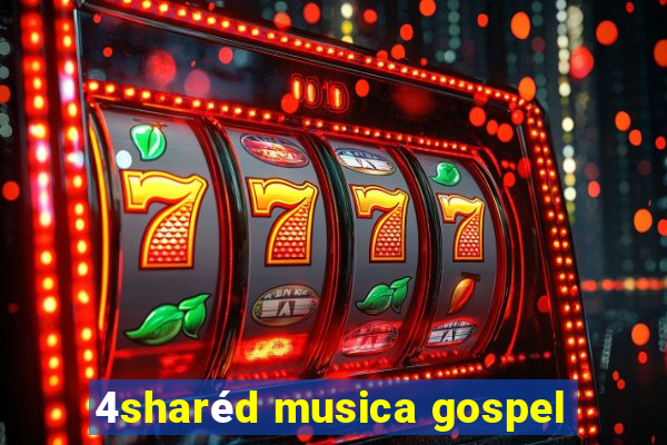 4sharéd musica gospel