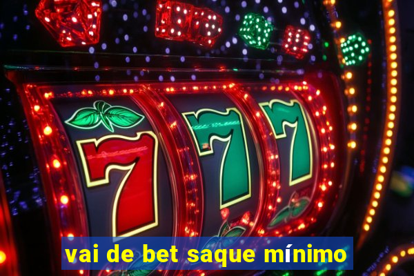 vai de bet saque mínimo