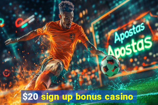 $20 sign up bonus casino