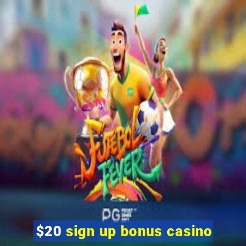 $20 sign up bonus casino