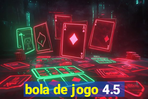 bola de jogo 4.5