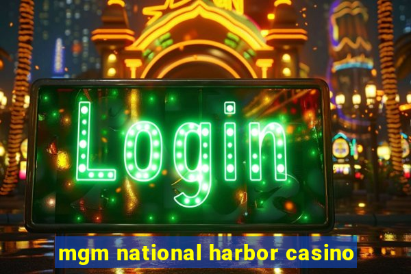 mgm national harbor casino