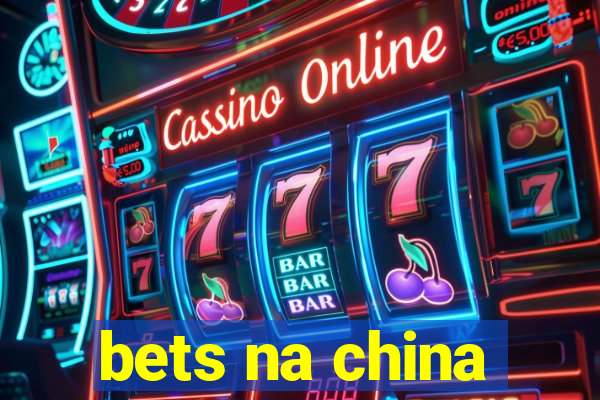 bets na china