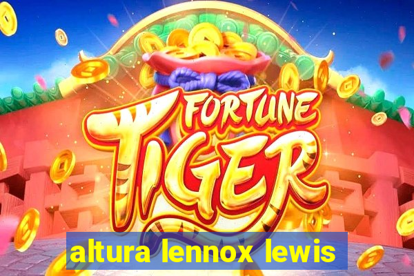 altura lennox lewis