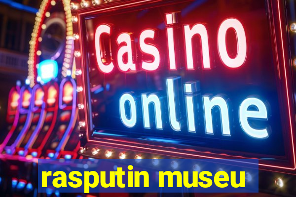 rasputin museu