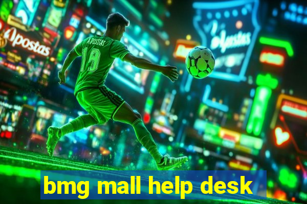 bmg mall help desk