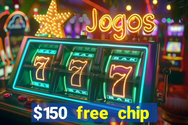 $150 free chip casinos 2022