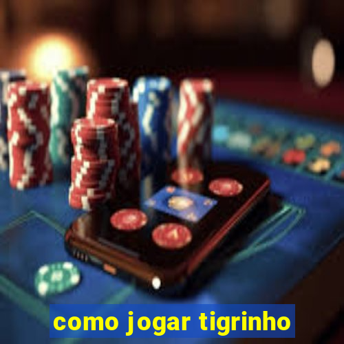 como jogar tigrinho