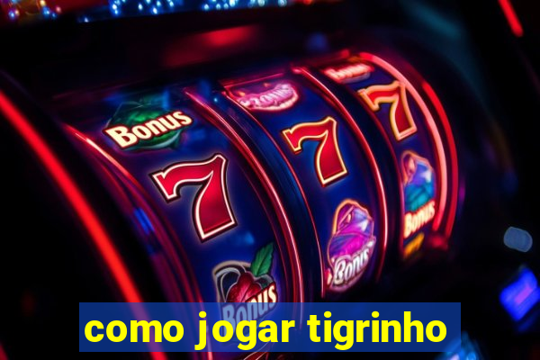 como jogar tigrinho