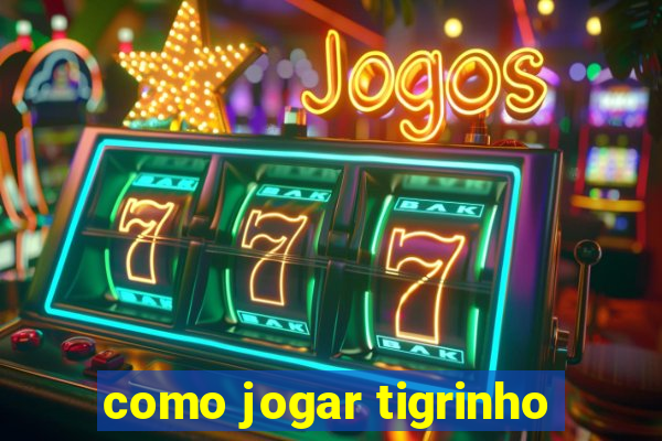 como jogar tigrinho