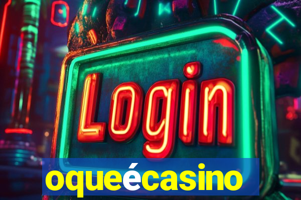 oqueécasino