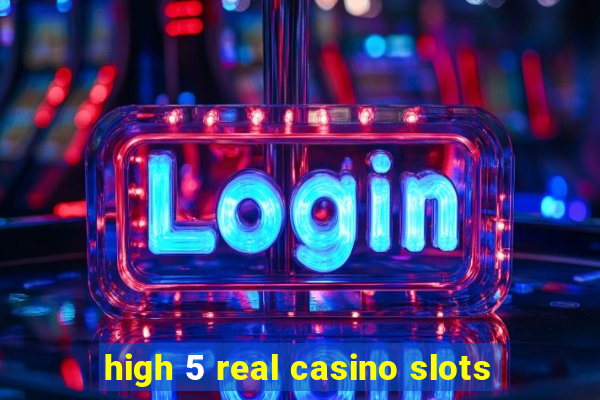 high 5 real casino slots