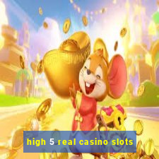 high 5 real casino slots