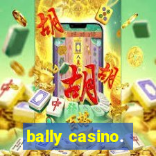 bally casino.