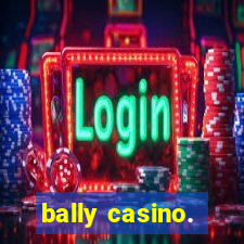 bally casino.