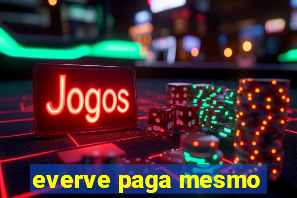 everve paga mesmo