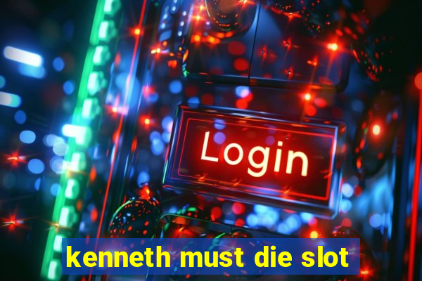 kenneth must die slot