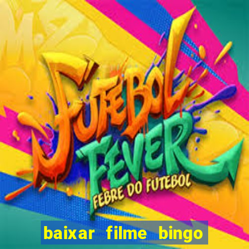 baixar filme bingo o rei das manhas