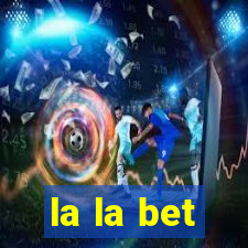 la la bet