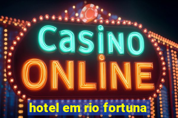 hotel em rio fortuna