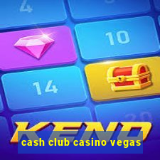 cash club casino vegas