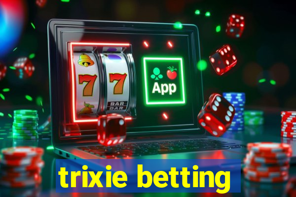 trixie betting