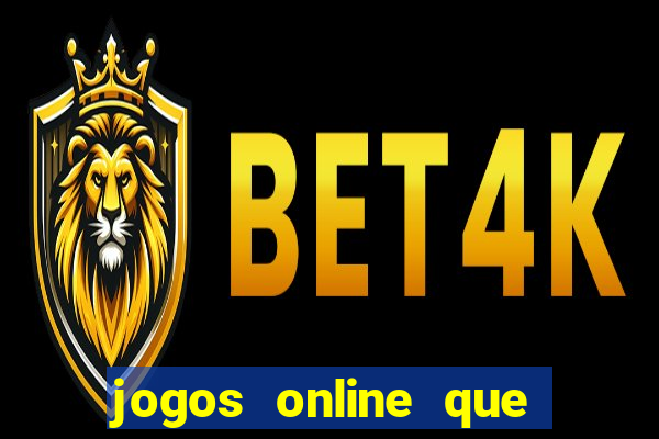 jogos online que ganha dinheiro de verdade