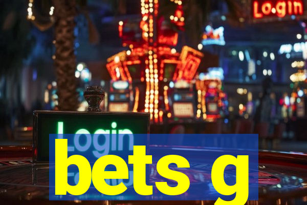 bets g