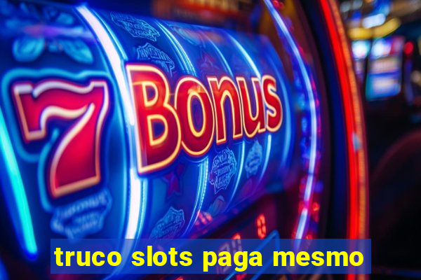 truco slots paga mesmo