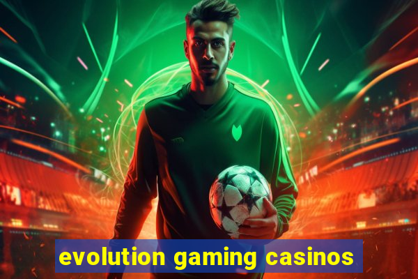 evolution gaming casinos