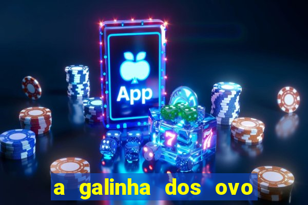 a galinha dos ovo de ouro pdf