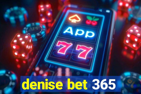 denise bet 365