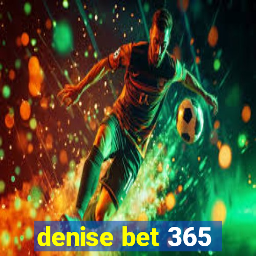 denise bet 365