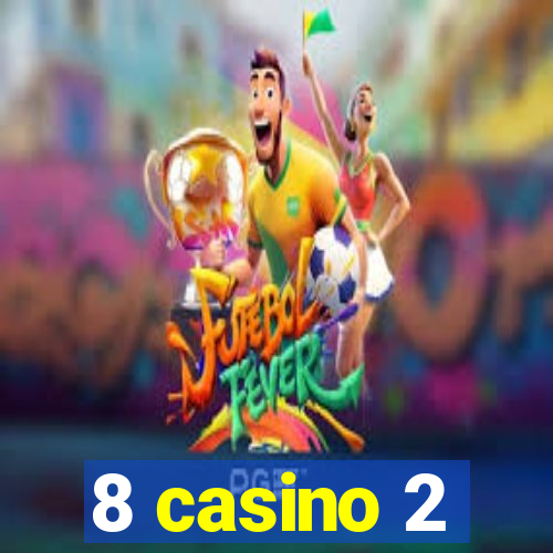 8 casino 2