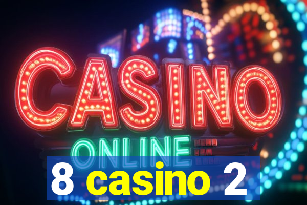 8 casino 2