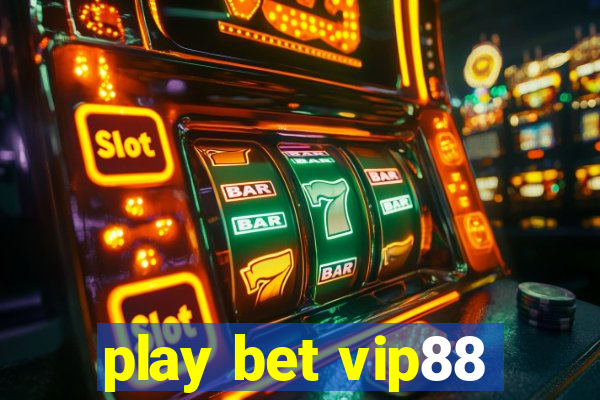 play bet vip88