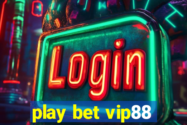 play bet vip88