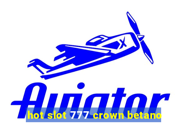 hot slot 777 crown betano