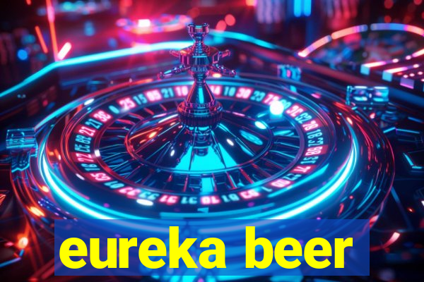 eureka beer