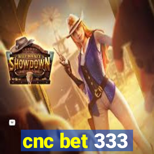 cnc bet 333