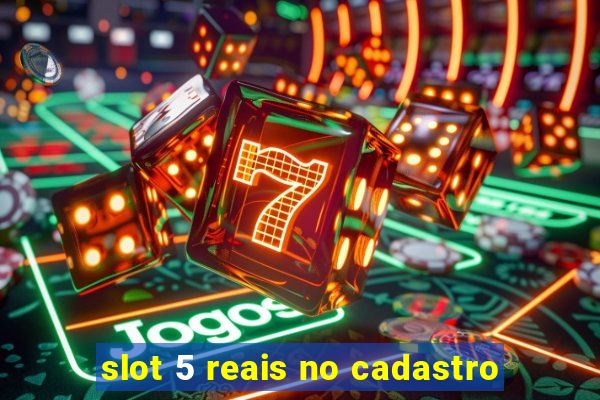 slot 5 reais no cadastro