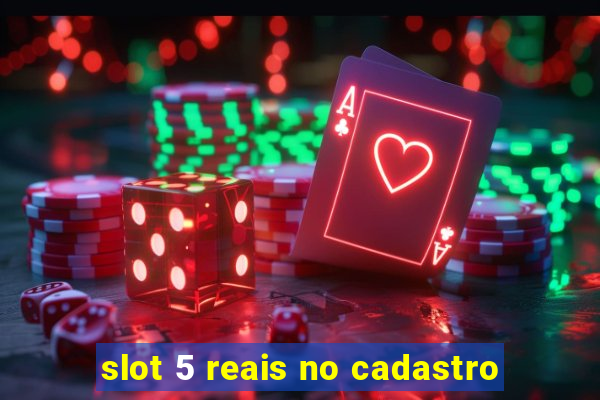 slot 5 reais no cadastro